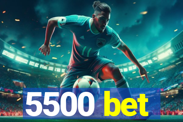 5500 bet